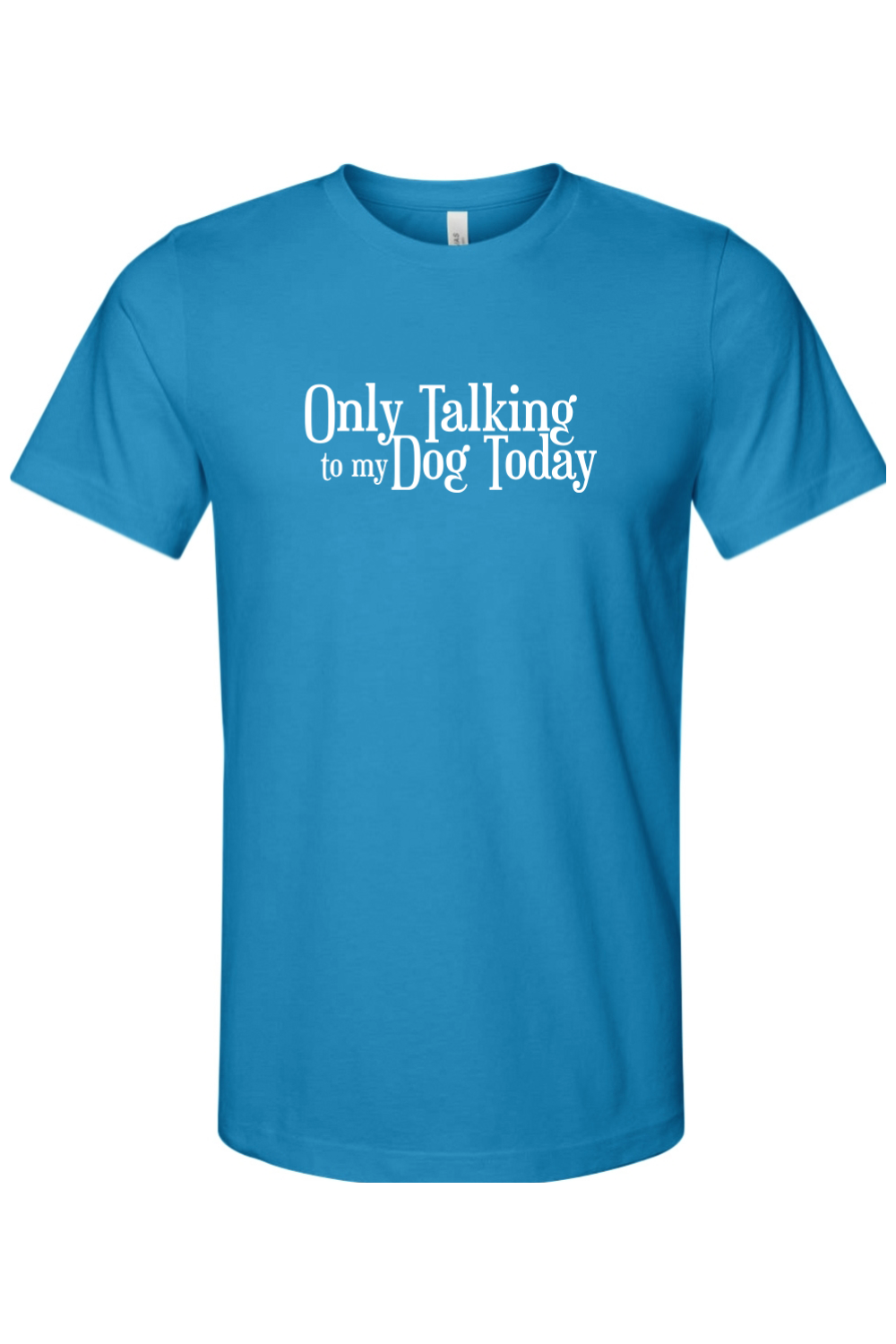 Only Talking to my Dog Today Adult Unisex Jersey Tee